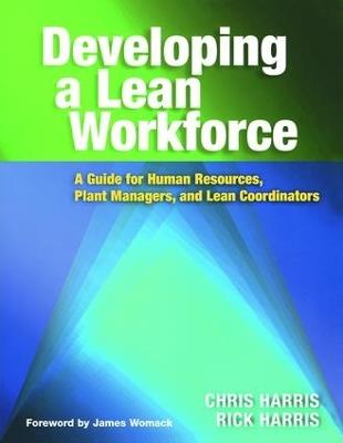 Developing a Lean Workforce: A Guide for Human Resources, Plant Managers, and Lean Coordinators - Chris Harris,Rick Harris - cover