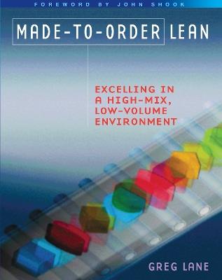 Made-to-Order Lean: Excelling in a High-Mix, Low-Volume Environment - Greg Lane - cover