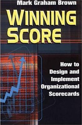 Winning Score: How to Design and Implement Organizational Scorecards - Mark Graham Brown - cover