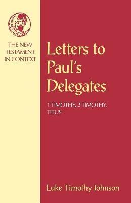 Letters to Paul's Delegates: 1 Timothy, 2 Timothy, Titus - Luke Timothy Johnson - cover