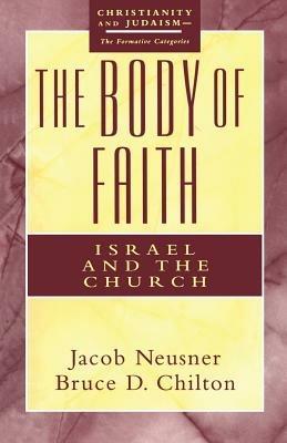 The Body of Faith: Israel and Church - Jacob Neusner,Bruce D. Chilton - cover
