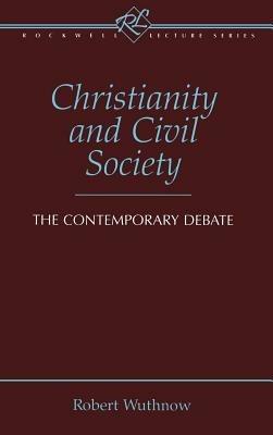 Christianity and Civil Society: The Contemporary Debate - Robert Wuthnow - cover