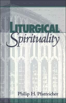 Liturgical Spirituality - Philip H. Pfatteicher - cover