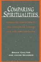 Comparing Spiritualities: Formative Christianity and Judaism on Finding Life and Meeting Death - Bruce D. Chilton,Jacob Neusner - cover