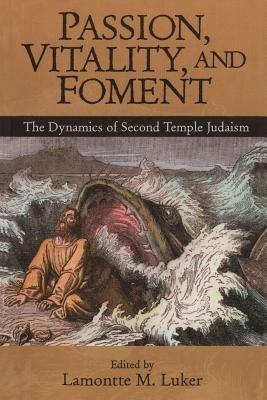 Passion, Vitality, and Foment: The Dynamics of Second Temple Judaism - cover