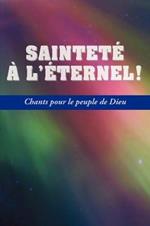 SAINTETE A L'ETERNEL (French: Holiness Unto the Lord, Hymnal)