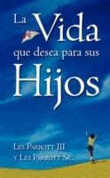 La Vida Que Desea Para Sus Hijos - Les Parrott,Les Parott Sr - cover