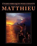 Etudes bibliques pour enfants: Matthieu (FRENCH: Bible Studies for Children: Matthew)