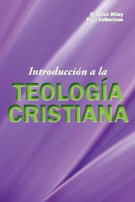 Introduccion a la Teologia Cristiana - H Orton Wiley,Paul T Culbertson - cover