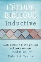 Etude biblique inductive: Guide exhaustif pour la pratique de l'hermeneutique