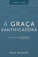 A Graca Santificadora: Um estudo de 4 semanas