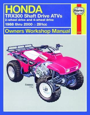 Honda TRX300 Shaft Drive ATVs (88 - 00) Haynes Repair Manual - Haynes Publishing - cover