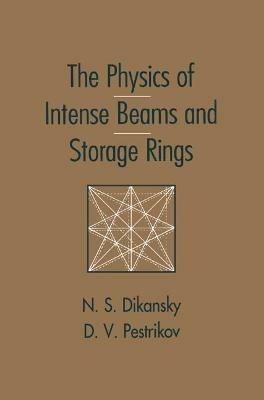 The Physics of Intense Beams and Storage Rings - Nicoloi Diskansky,Dimitri Pestrikov - cover