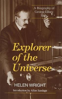 Explorer of the Universe: A Biography of George Ellery Hale - Helen Wright - cover