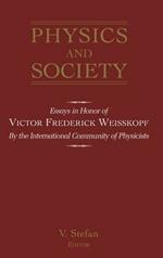 Physics and Society: Essays in Honor of Victor Frederick Weiseskopf by the International Community of Physicists