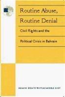 Routine Abuse, Routine Denial: Civil Rights and the Political Crisis in Bahrain