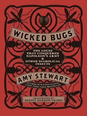 Wicked Bugs: The Louse That Conquered Napoleon's Army & Other Diabolical Insects - Amy Stewart - cover