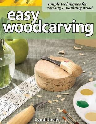 Easy Woodcarving: Simple Techniques for Carving and Painting Wood - Cyndi Joslyn - cover