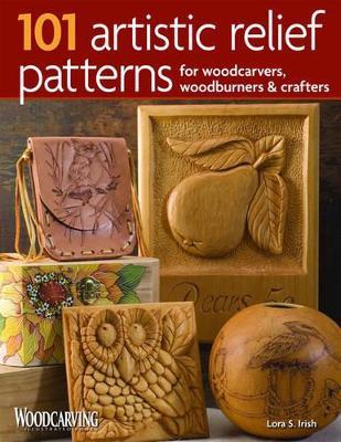 101 Artistic Relief Patterns for Woodcarvers, Woodburners & Crafters - Lora S. Irish - cover