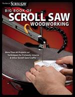 Big Book of Scroll Saw Woodworking (Best of SSW&C): More Than 60 Projects and Techniques for Fretwork, Intarsia & Other Scroll Saw Crafts