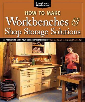 How to Make Workbenches & Shop Storage Solutions - Randy Johnson - cover
