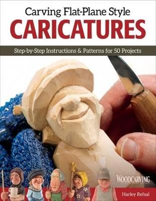 Carving Flat-Plane Style Caricatures: Step-by-Step Instructions & Patterns for 50 Projects - Harley Refsal - cover