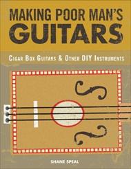Making Poor Man's Guitars: Cigar Box Guitars and Other DIY Instruments