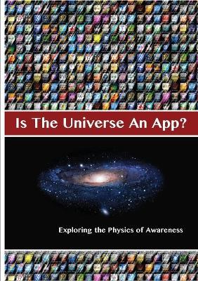 Is The Universe An App? Exploring the Physics of Awareness - Andrea Diem-Lane,David Lane - cover