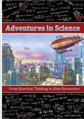 Adventures in Science: From Quantum Thinking to Alien Encounters - Andrea Diem-Lane,David Christopher Lane - cover