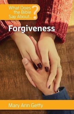What Does the Bible Say About Forgiveness? - Mary Ann Getty - cover