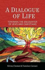 A Dialogue of Life: Towards the Encounter of Jews and Christians