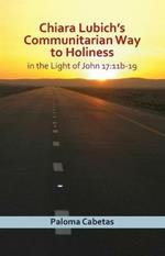 Chiara Lubich's Way to Holiness: In the Light of John 17:11b-19