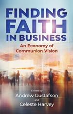 Finding Faith in Business: An Economy of Communion Vision