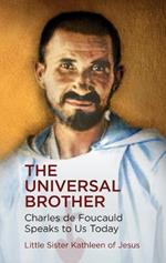 The Universal Brother: Charles de Foucauld Speaks to Us Today