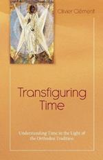 Transfiguring Time: Understanding Time in the Light of the Orthodox Tradition