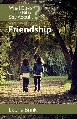 What Does the Bible Say about Friendship? - Laurie Brink - cover