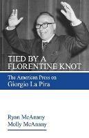 Tied by a Florentine Knot: The American Press on Giorgio La Pira