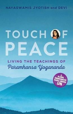 Touch of Peace: Living the Teachings of Paramhansa Yogananda - Nayaswami Jyotish,Nayaswami Devi - cover