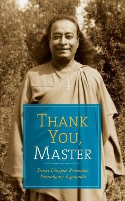 Thank You, Master: Direct Disciples Remember Paramhansa Yogananda - Paramahansa Yogananda,Hare Krishna Ghosh,Meera Ghosh - cover