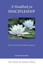 A Handbook of Discipleship: Based on the Teachings of Paramhansa Yogananda