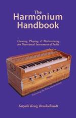 The Harmonium Handbook: Owning Playing and Maintaining the Devotional Instrument of India