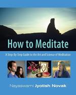 How to Meditate: A Step-by-Step Guide to the Art & Science of Meditation