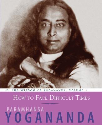 How to Face Life's Changes: The Wisdom of Yogananda, Volume 9 - Paramahansa Yogananda - cover
