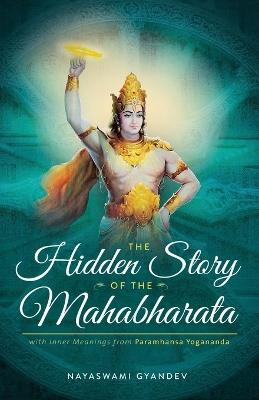 The Hidden Story of the Mahabharata: With Inner Meanings from Paramhansa Yogananda - Nayaswami Gyandev - cover
