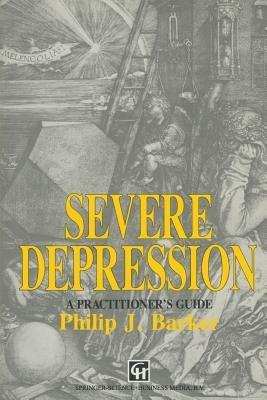 Severe Depression: A practitioner’s guide - Philip J. Barker - cover