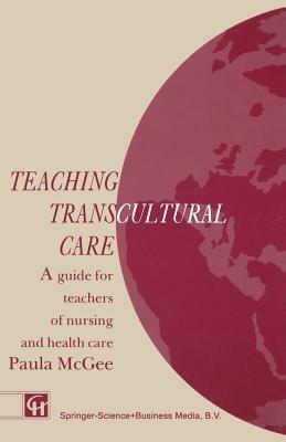 Teaching Transcultural Care: A guide for teachers of nursing and health care - Paula McGee - cover