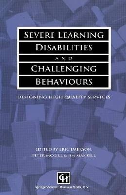 Severe Learning Disabilities and Challenging Behaviours: Designing high quality services - Eric Emerson,Peter McGill,Jim Mansell - cover
