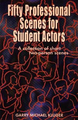 Fifty Professional Scenes for Student Actors: A Collection of Short Two-person Scenes - Garry Michael Kluger - cover