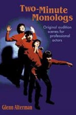 Two-Minute Monologs: Original Audition Scenes for Professional Actors - Glenn Alterman - cover