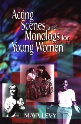 Acting Scenes & Monologs for Young Women - Maya Levy - cover